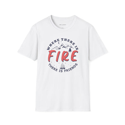 WHERE THERE IS FIRE THERE IS FRIENDS